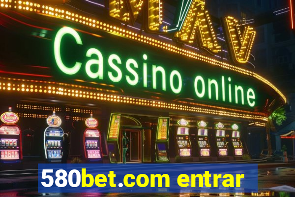 580bet.com entrar